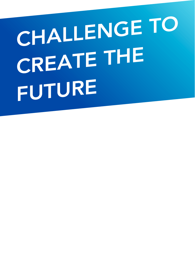 CHALLENGE TO CREATE THE FUTURE